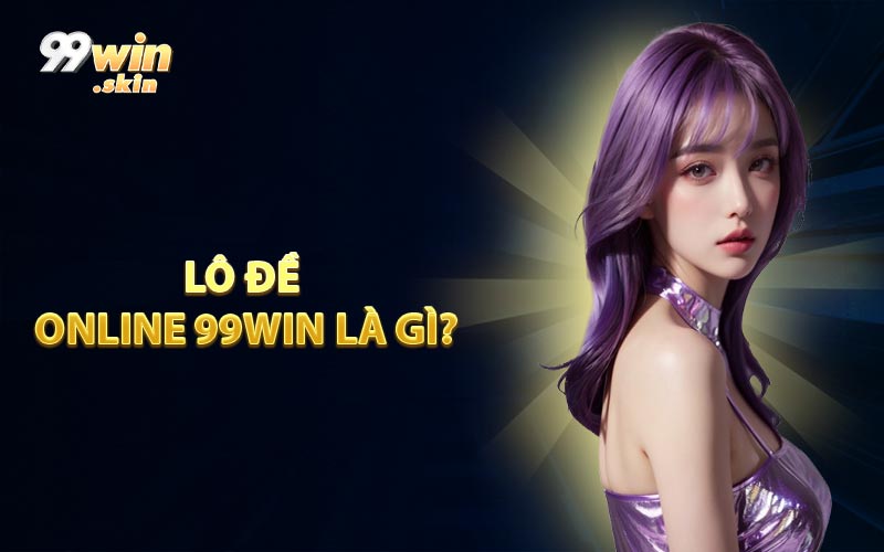 Lô Đề Online 99WIN Là Gì?